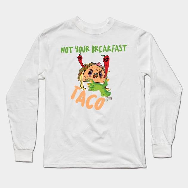 Funny Not Your Breakfast Taco Long Sleeve T-Shirt by Vortex.Merch